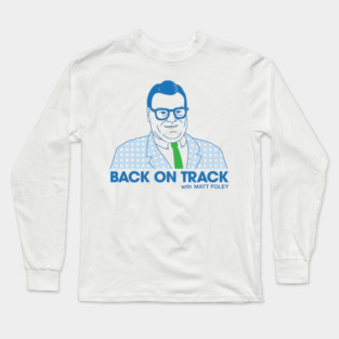 Back on Track with Matt Foley - Light BG Long Sleeve T-Shirt