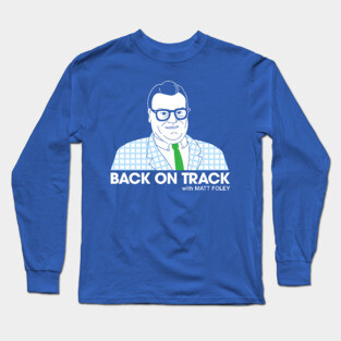 Back On Track with Matt Foley - Dark BG Long Sleeve T-Shirt