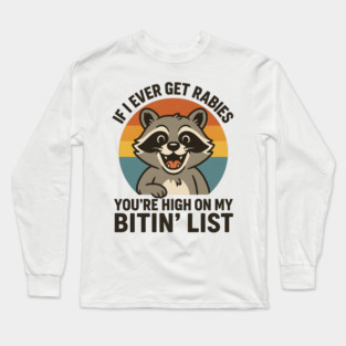 If I Ever Get Rabies You’re High On My Bitin’ List – Funny Raccoon Retro Vintage Quote Design Long Sleeve T-Shirt
