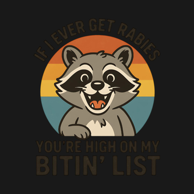 If I Ever Get Rabies You’re High On My Bitin’ List – Funny Raccoon Retro Vintage Quote Design by ArtistTee ⭐⭐⭐⭐⭐
