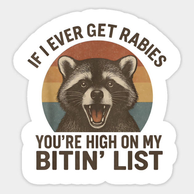 Funny Raccoon Rabies Quote  – If I Ever Get Rabies You’re High On My Bitin’ List – Vintage Retro Animal Humor Magnet by ArtistTee ⭐⭐⭐⭐⭐