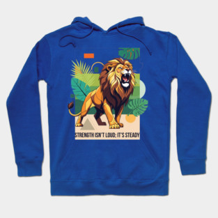 🐾 Lion Courage And Strength Art | Inspirational Quote: Steady, Not Loud Hoodie