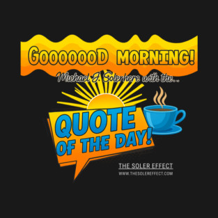 Good Morning Quote of the Day T-Shirt
