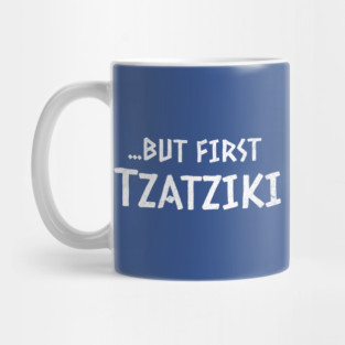 But First Tzatziki - Funny Greek Food Mug