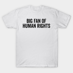 Big Fan of Human Rights T-Shirt