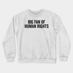 Big Fan of Human Rights Crewneck Sweatshirt