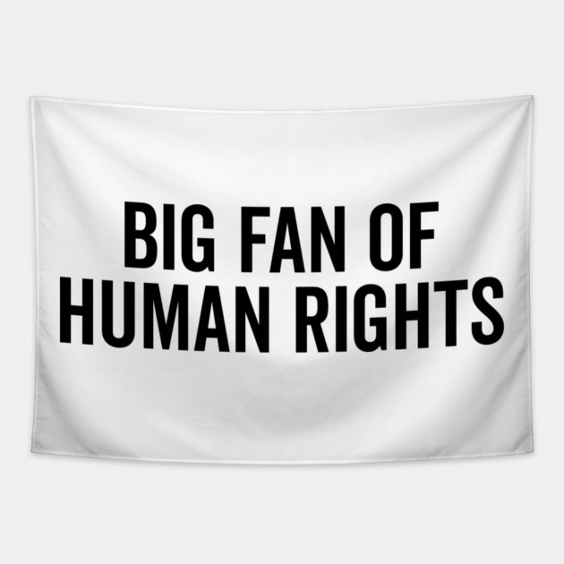 Big Fan of Human Rights Tapestry by Frank Ring