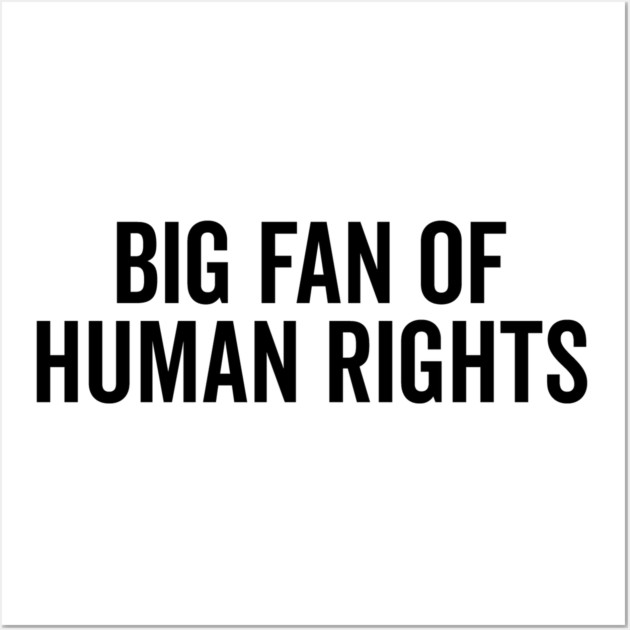 Big Fan of Human Rights Wall Art by Frank Ring