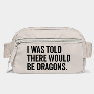 I Was Told There Would Be Dragons Bag