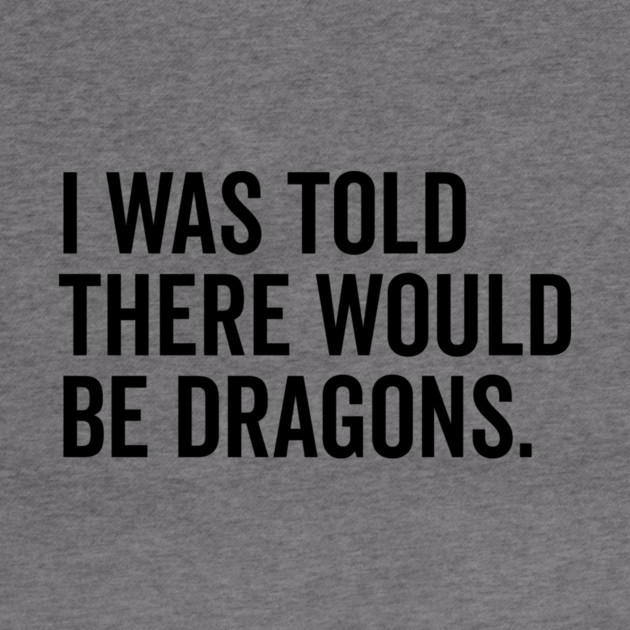 I Was Told There Would Be Dragons by Frank Ring