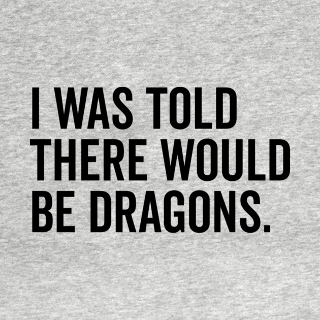 I Was Told There Would Be Dragons by Frank Ring