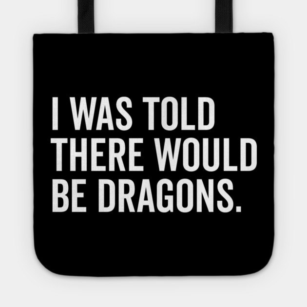 I Was Told There Would Be Dragons Tote by Frank Ring