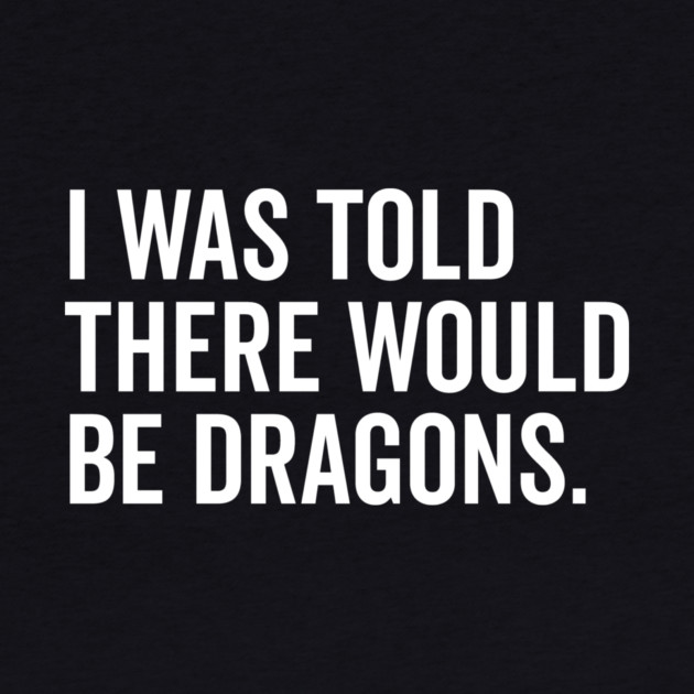 I Was Told There Would Be Dragons by Frank Ring