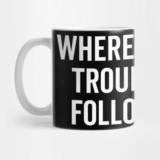 Where I Go Trouble Follows by Frank Ring