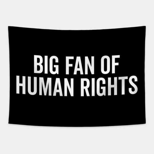 Big Fan of Human Rights Tapestry by Frank Ring