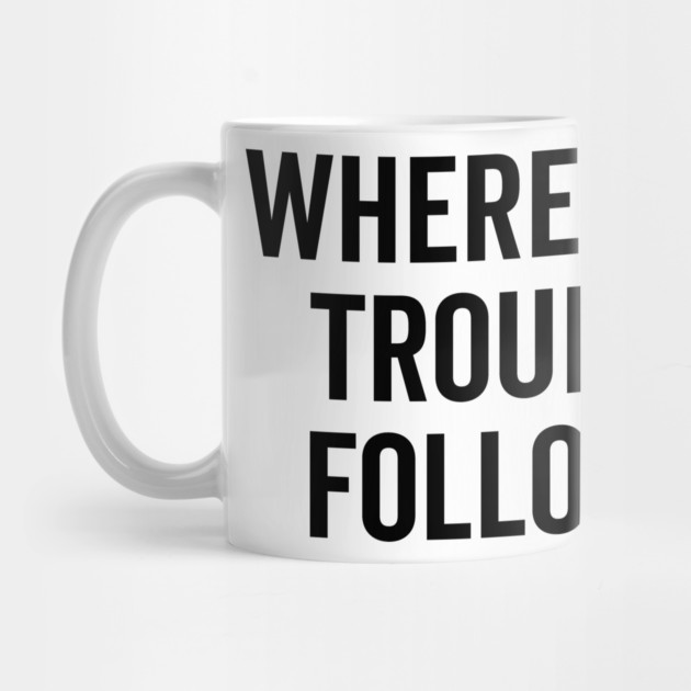 Where I Go Trouble Follows by Frank Ring