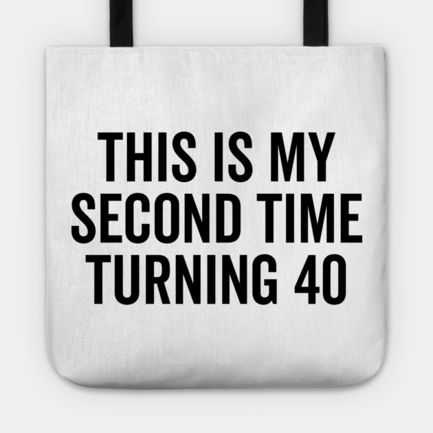 This Is My Second Time Turning 40 Tote by Frank Ring