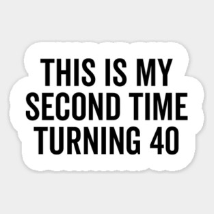 This Is My Second Time Turning 40 Magnet