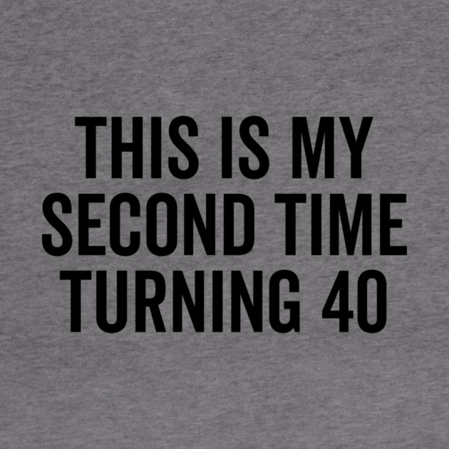 This Is My Second Time Turning 40 by Frank Ring