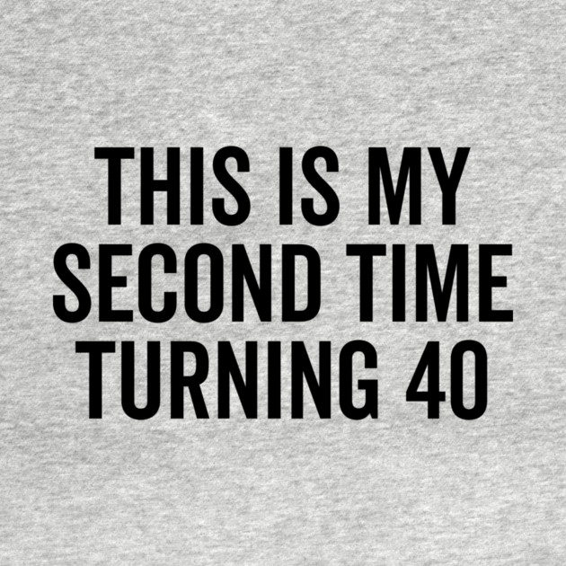 This Is My Second Time Turning 40 by Frank Ring