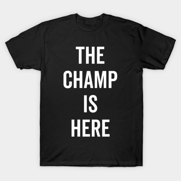 The Champ Is Here T-Shirt by Frank Ring