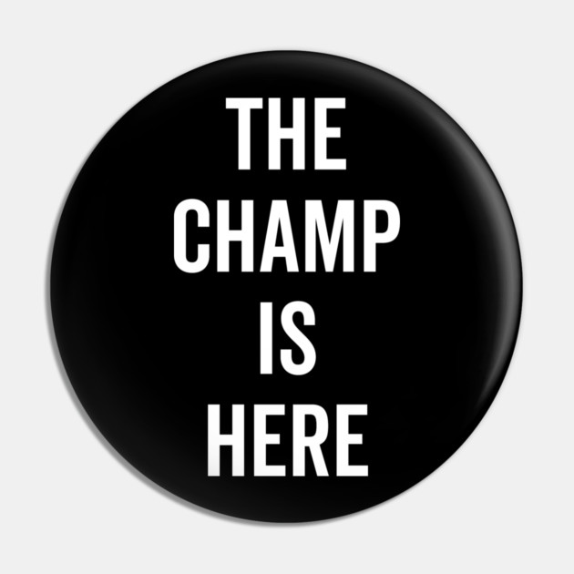 The Champ Is Here Pin by Frank Ring