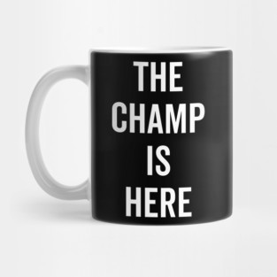 The Champ Is Here Mug