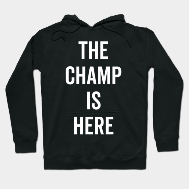 The Champ Is Here Hoodie by Frank Ring