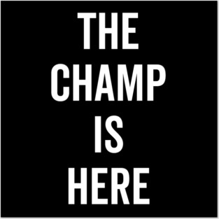 The Champ Is Here Posters and Art
