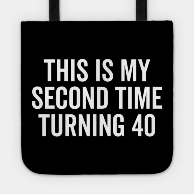 This Is My Second Time Turning 40 Tote by Frank Ring