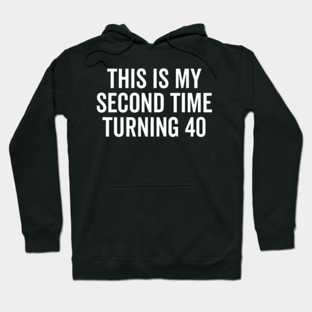 This Is My Second Time Turning 40 Hoodie by Frank Ring