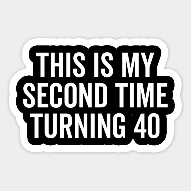 This Is My Second Time Turning 40 Magnet by Frank Ring