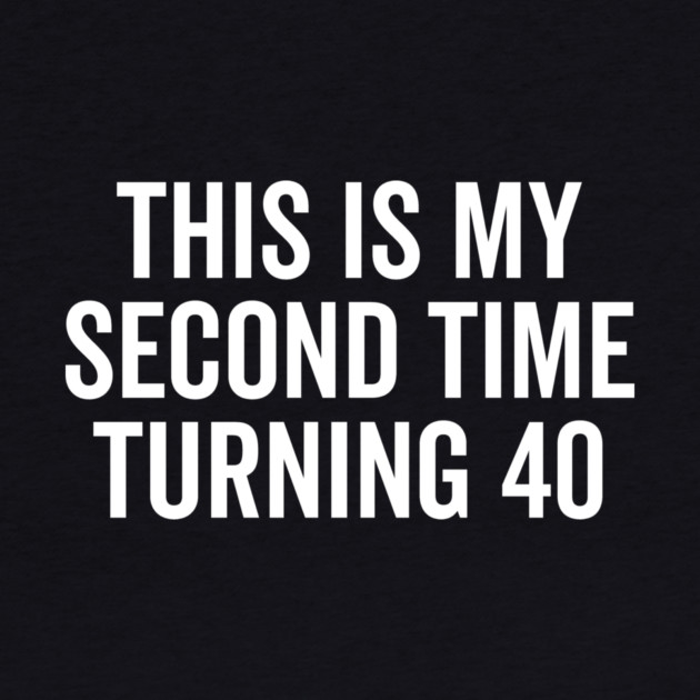 This Is My Second Time Turning 40 by Frank Ring