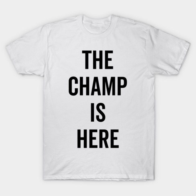 The Champ Is Here T-Shirt by Frank Ring