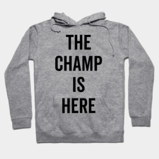 The Champ Is Here Hoodie