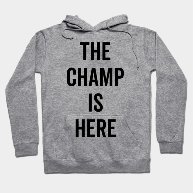 The Champ Is Here Hoodie by Frank Ring