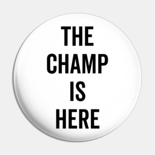 The Champ Is Here Pin
