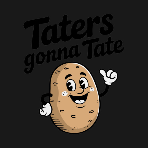Taters Gonna Tate by CreativeSage