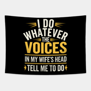 Funny Husband Shirt – I Do Whatever the Voices in My Wife’s Head Tell Me to Do Tapestry