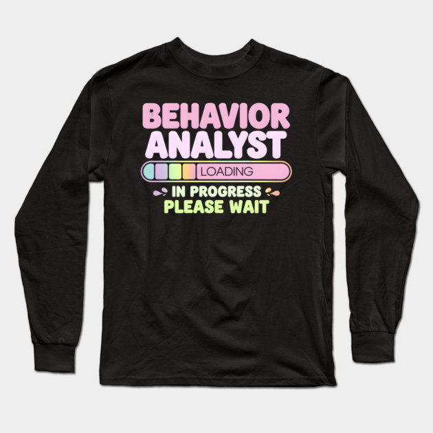 Behavior Analyst Loading Funny Progress Bar Long Sleeve T-Shirt by MakerMind8.2