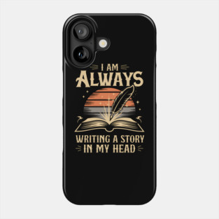 I Am Always Writing a Story in My Head – Writer & Author Phone Case