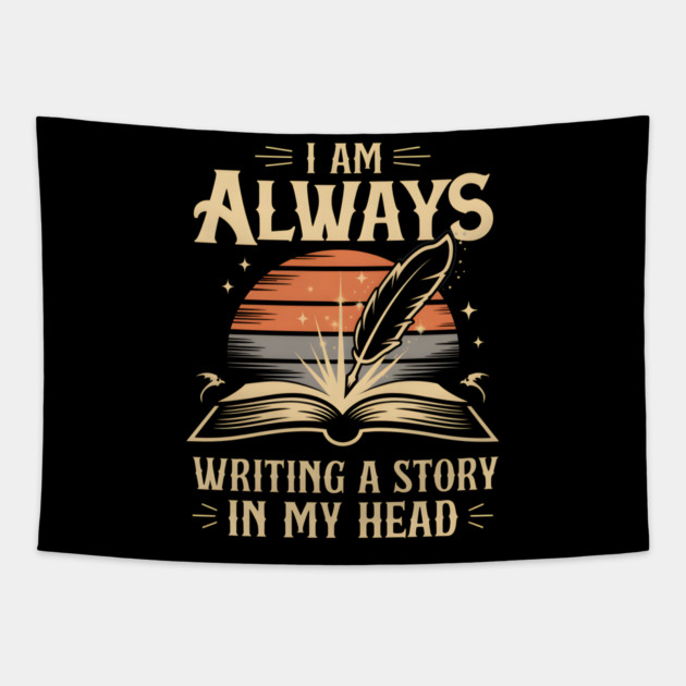I Am Always Writing a Story in My Head – Writer & Author Tapestry by MakerMind8.2