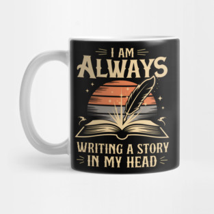 I Am Always Writing a Story in My Head – Writer & Author Mug