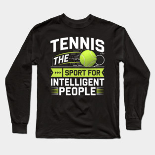 Tennis – The Sport for Intelligent People Funny Long Sleeve T-Shirt