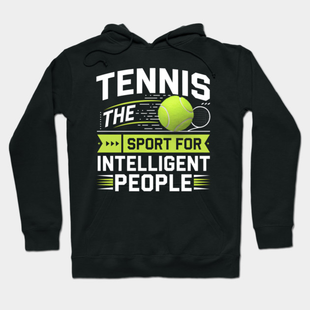 Tennis – The Sport for Intelligent People Funny Hoodie by MakerMind8.2