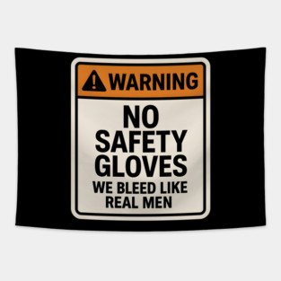 Funny Warning Sign – No Safety Gloves We Bleed Like Real Men Tapestry
