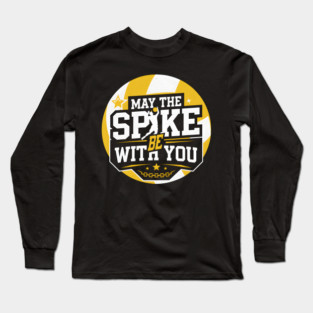 May The Spike Be With You – Funny Volleyball Player Long Sleeve T-Shirt