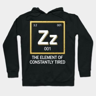 Funny Science Sleep Shirt – The Element of Constantly Tired Hoodie
