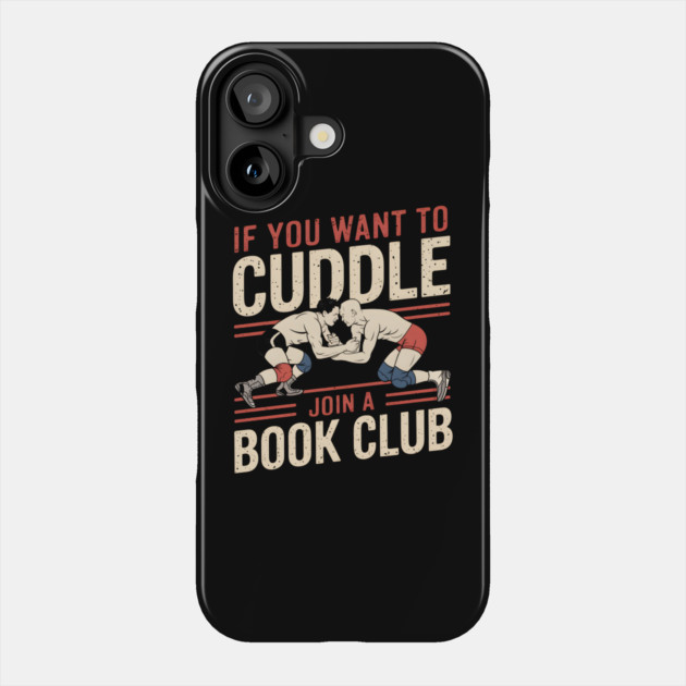 Funny Wrestling Shirt – If You Want to Cuddle Join a Book Club Phone Case by MakerMind8.2
