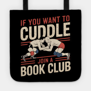 Funny Wrestling Shirt – If You Want to Cuddle Join a Book Club Tote